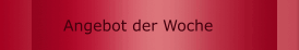 Angebot der Woche